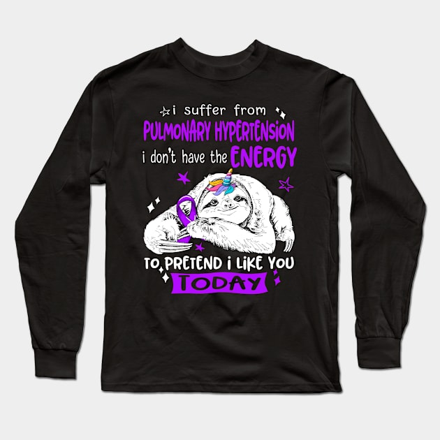 I suffer from Pulmonary Hypertension i don't have the Energy to pretend i like you today Long Sleeve T-Shirt by ThePassion99